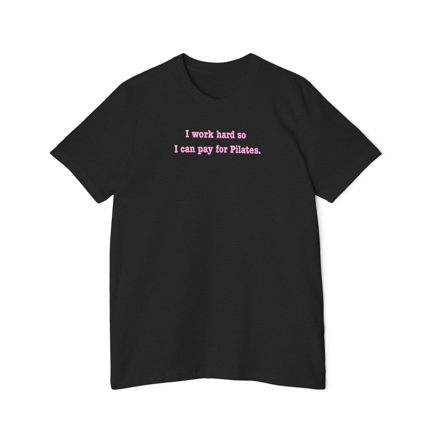 I Work Hard So I Can Pay For Pilates T-Shirt