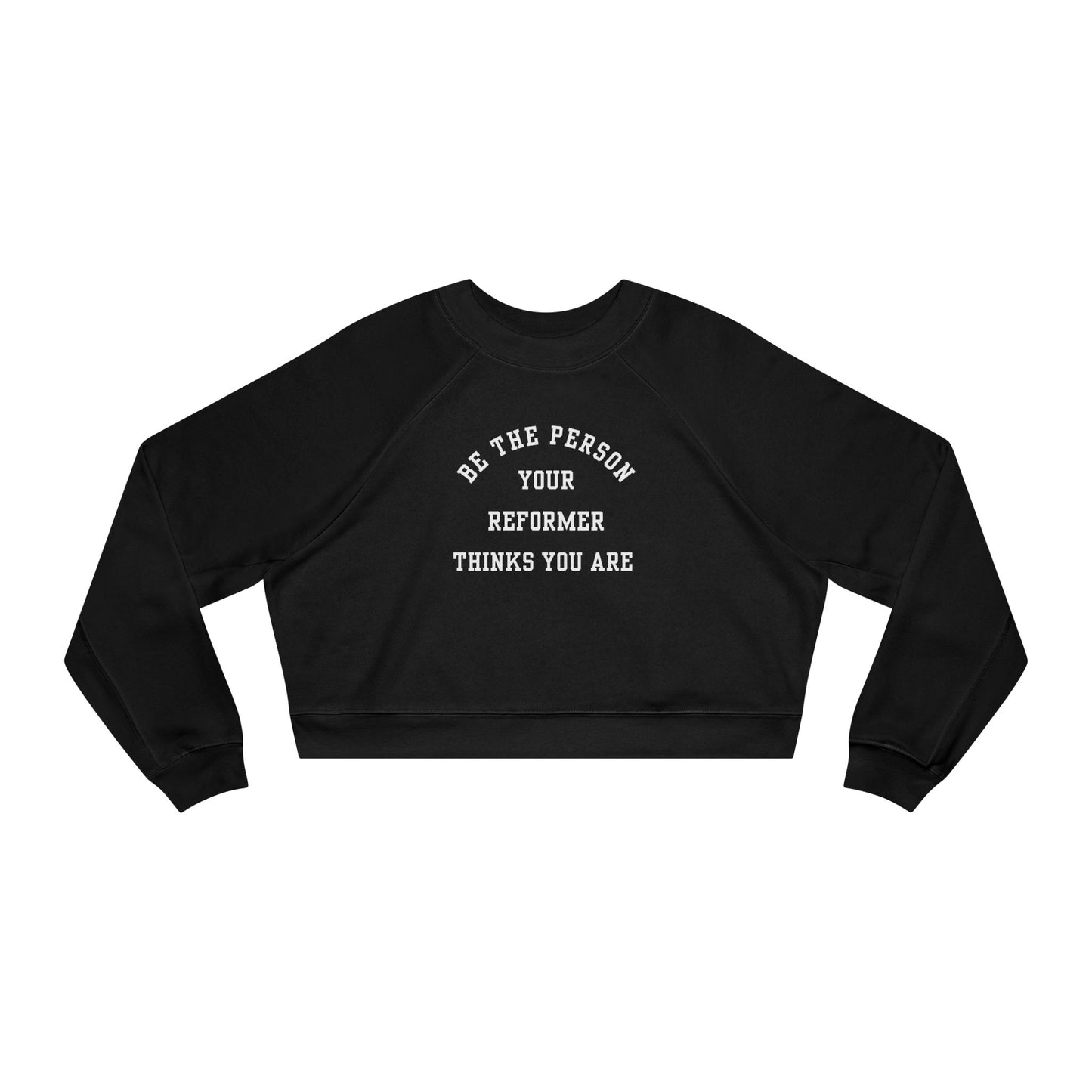 Be The Person Your Reformer Thinks You Are Mid Length Fleece Pullover