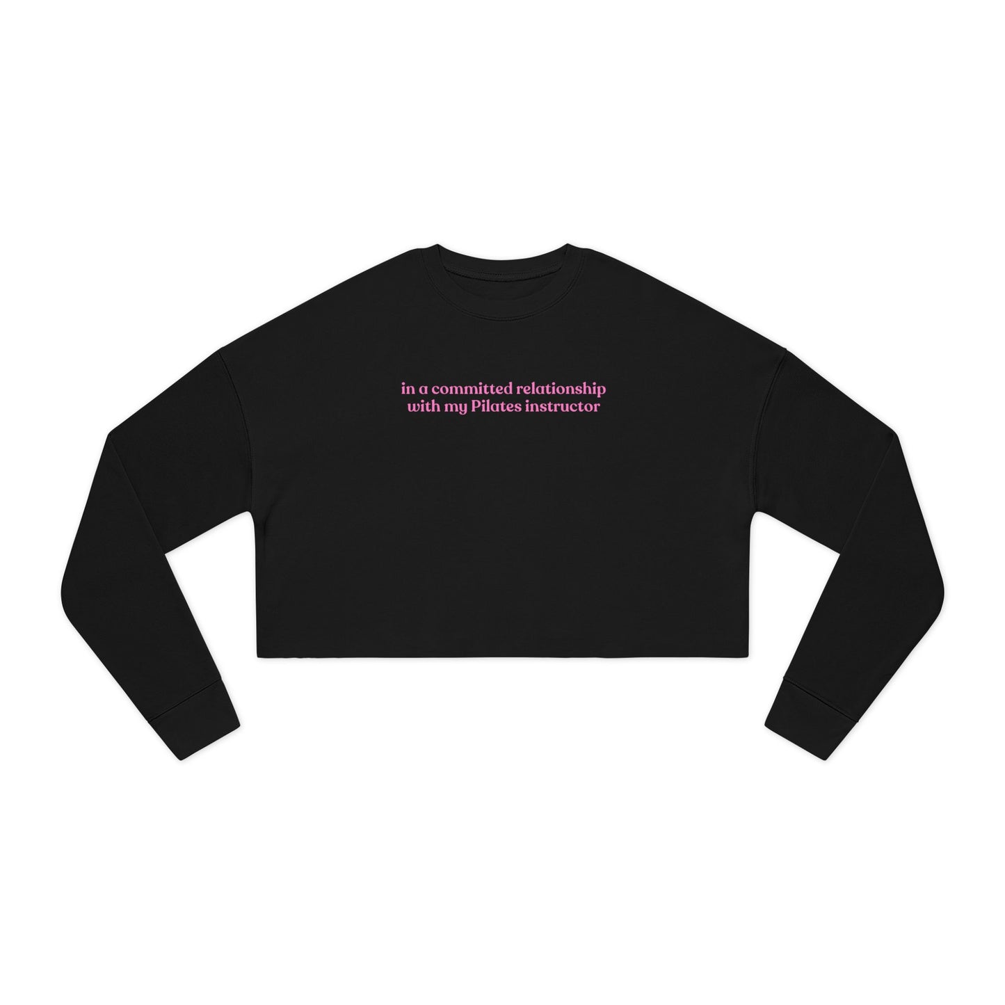 In A Committed Relationship with My Pilates Instructor Crop Sweatshirt