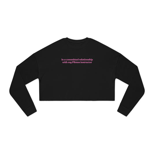 In A Committed Relationship with My Pilates Instructor Crop Sweatshirt